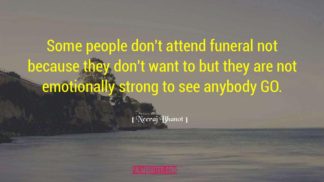 Neeraj Bhanot Quotes: Some people don't attend funeral