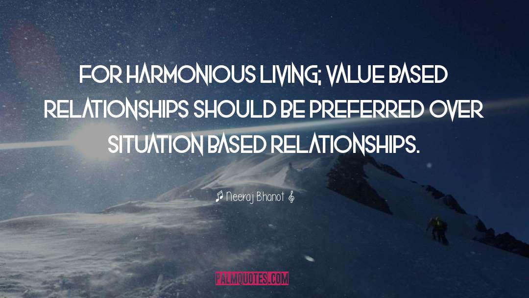 Neeraj Bhanot Quotes: For harmonious living; value based