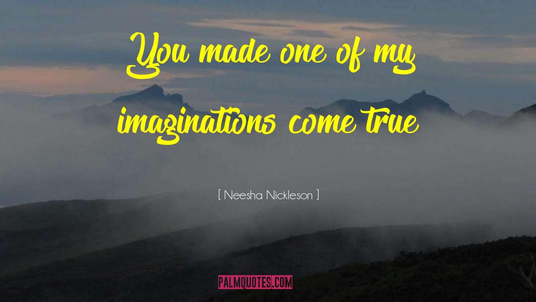 Neesha Nickleson Quotes: You made one of my