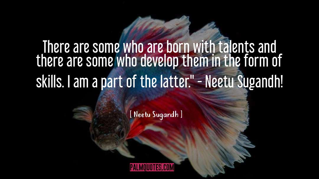 Neetu Sugandh Quotes: There are some who are