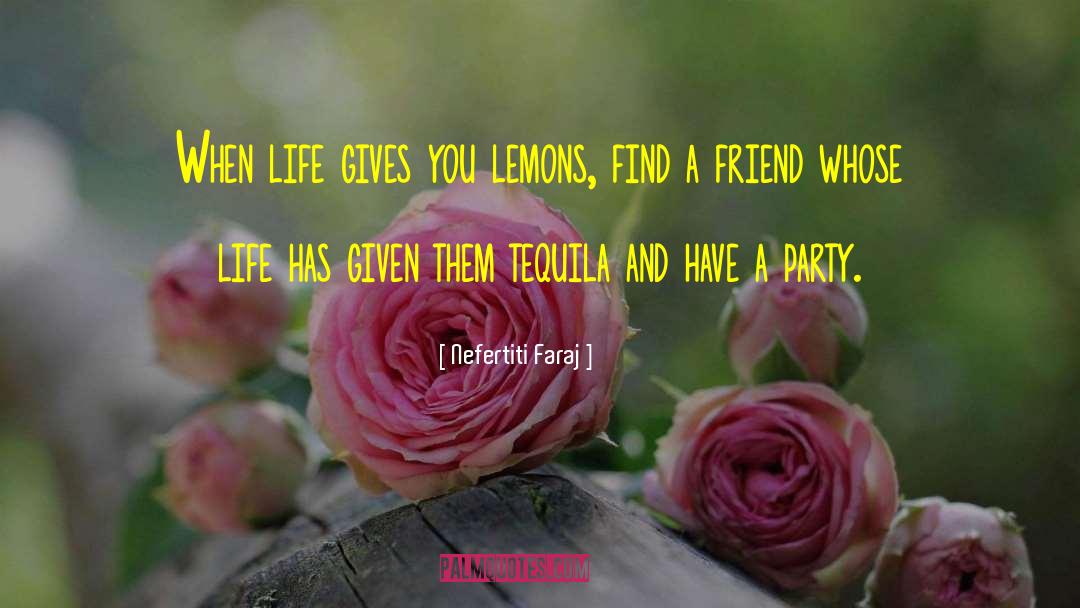 Nefertiti Faraj Quotes: When life gives you lemons,