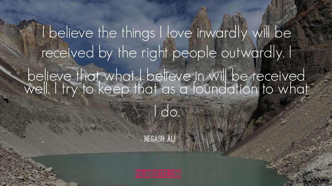 Negash Ali Quotes: I believe the things I