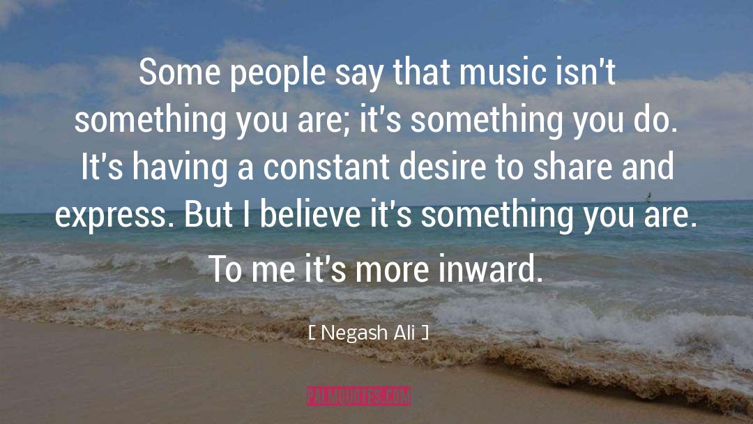 Negash Ali Quotes: Some people say that music