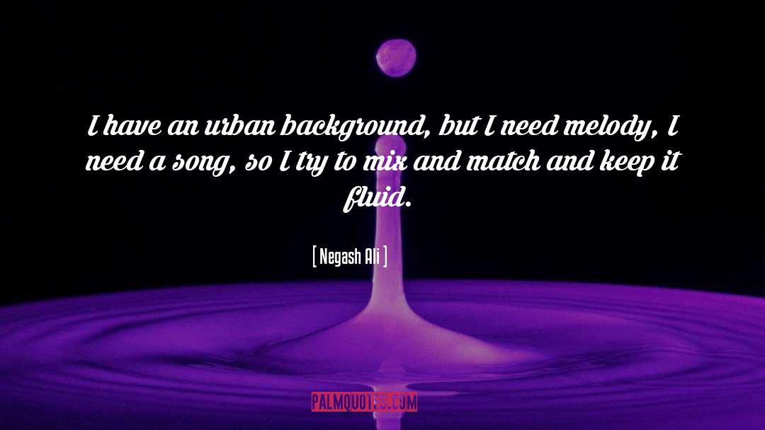 Negash Ali Quotes: I have an urban background,