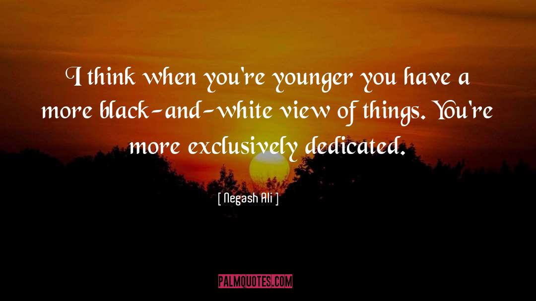 Negash Ali Quotes: I think when you're younger