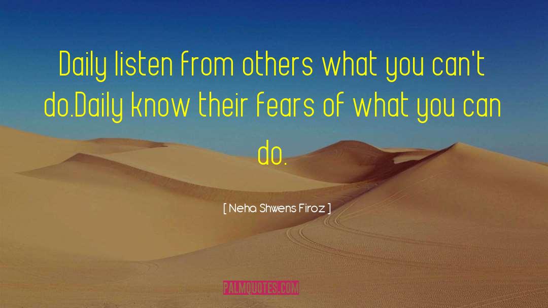 Neha Shwens Firoz Quotes: Daily listen from others what