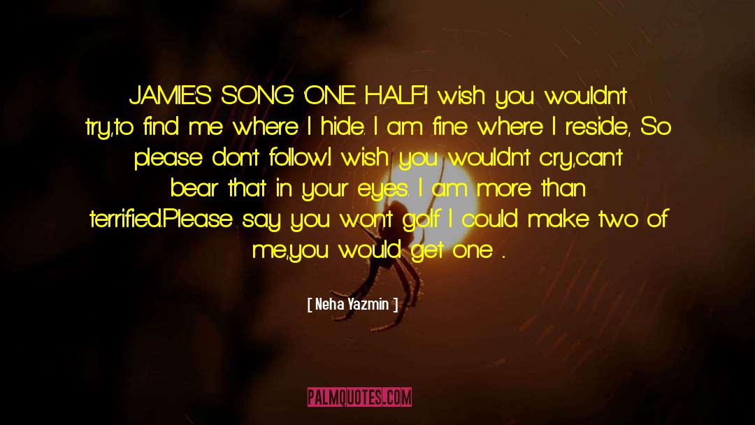 Neha Yazmin Quotes: JAMIE'S SONG 'ONE HALF':<br /><br