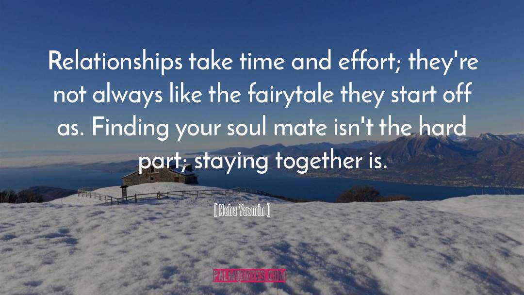 Neha Yazmin Quotes: Relationships take time and effort;