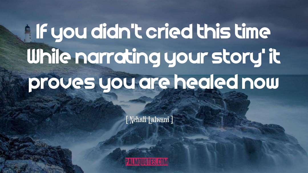 Nehali Lalwani Quotes: If you didn't cried this