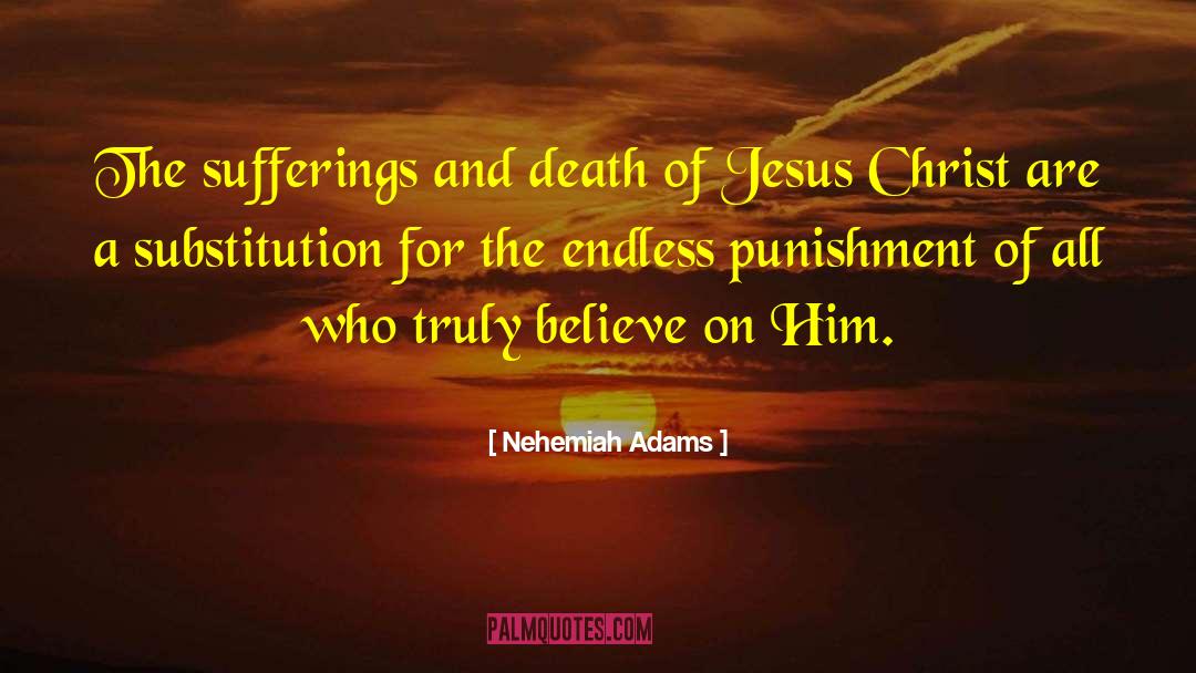Nehemiah Adams Quotes: The sufferings and death of