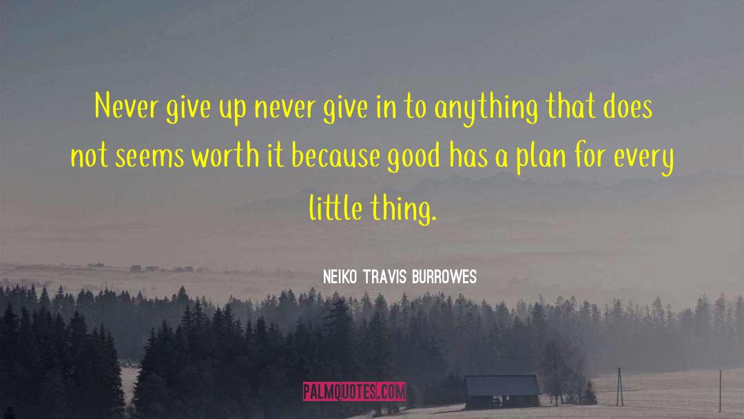 Neiko Travis Burrowes Quotes: Never give up never give