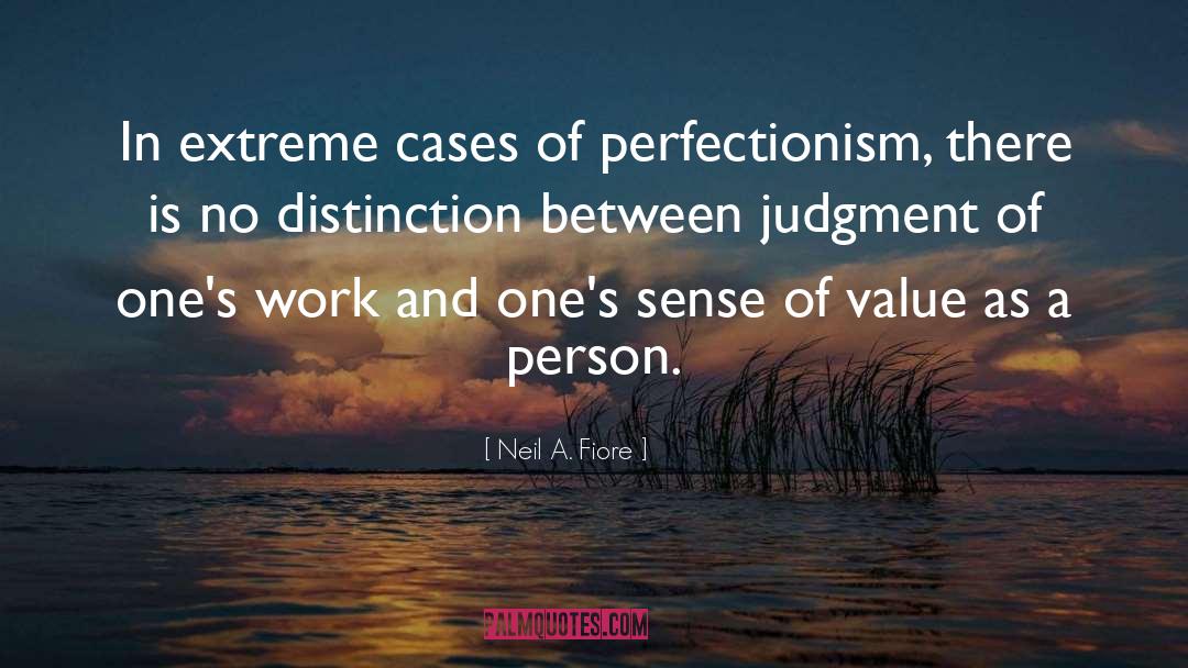 Neil A. Fiore Quotes: In extreme cases of perfectionism,