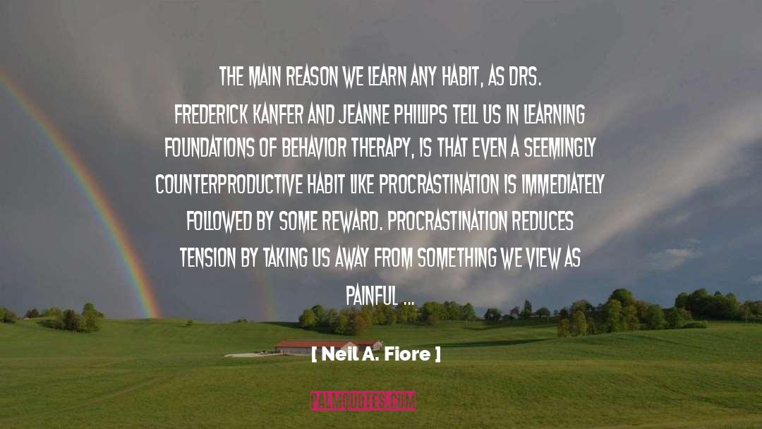 Neil A. Fiore Quotes: The main reason we learn