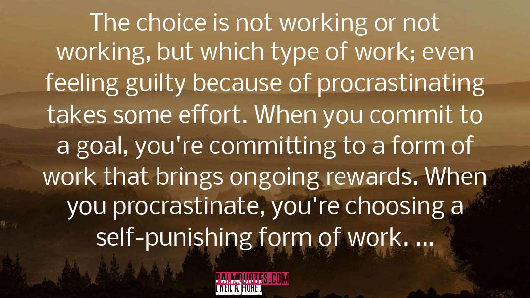Neil A. Fiore Quotes: The choice is not working