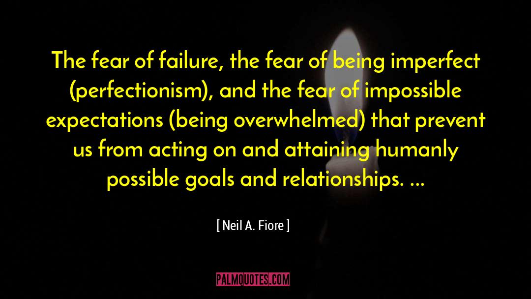 Neil A. Fiore Quotes: The fear of failure, the
