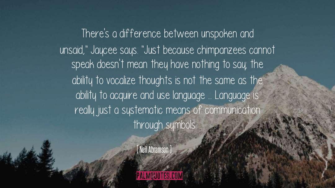 Neil Abramson Quotes: There's a difference between unspoken