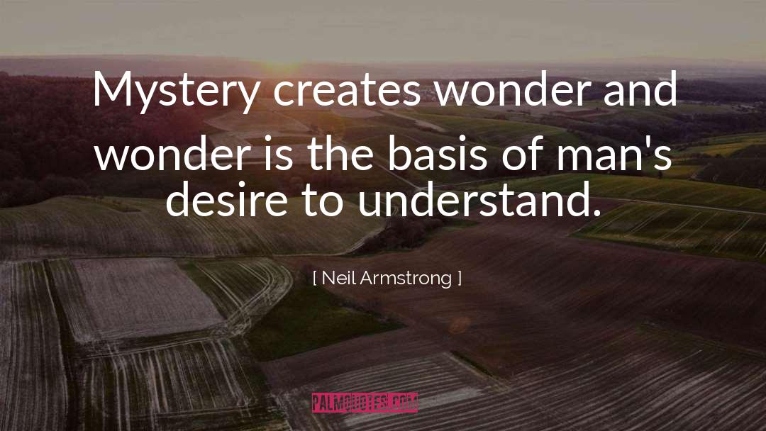 Neil Armstrong Quotes: Mystery creates wonder and wonder