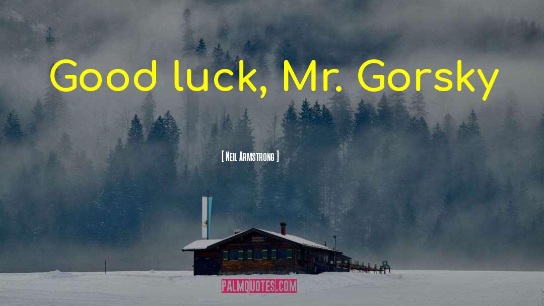 Neil Armstrong Quotes: Good luck, Mr. Gorsky