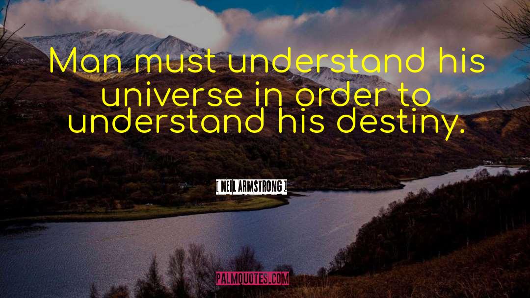 Neil Armstrong Quotes: Man must understand his universe