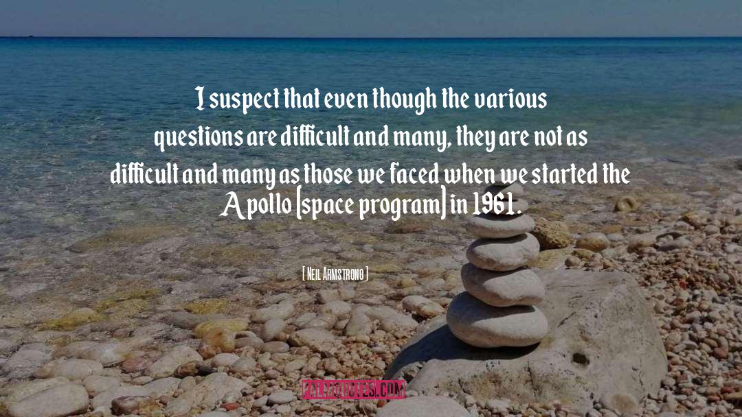 Neil Armstrong Quotes: I suspect that even though