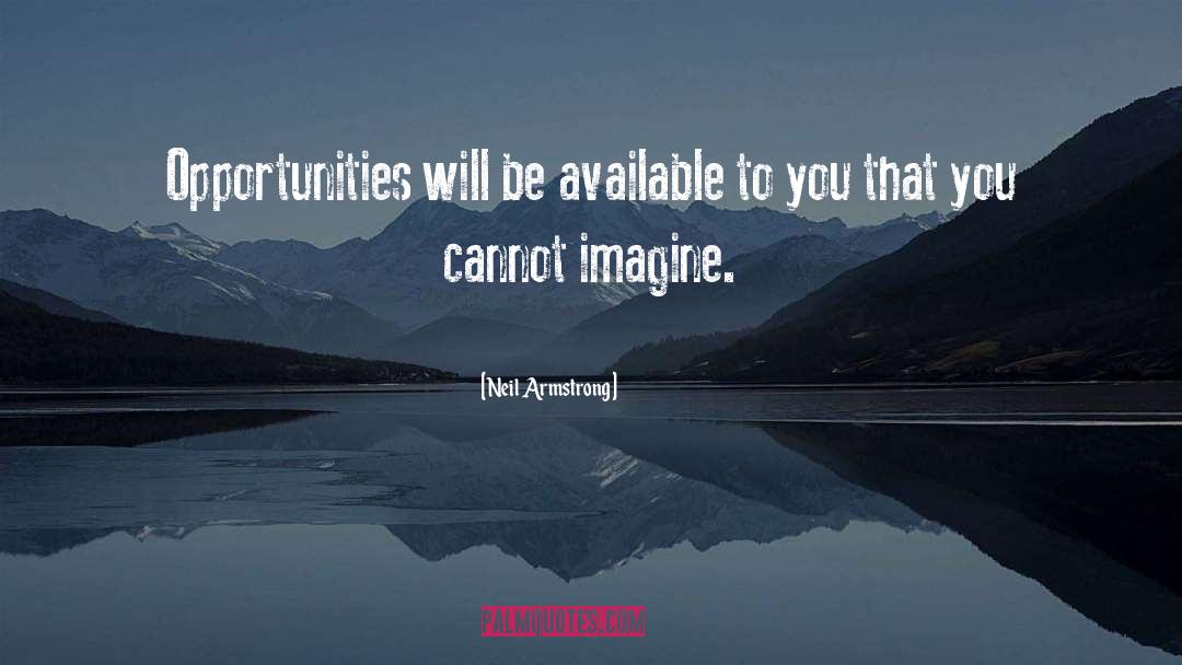 Neil Armstrong Quotes: Opportunities will be available to