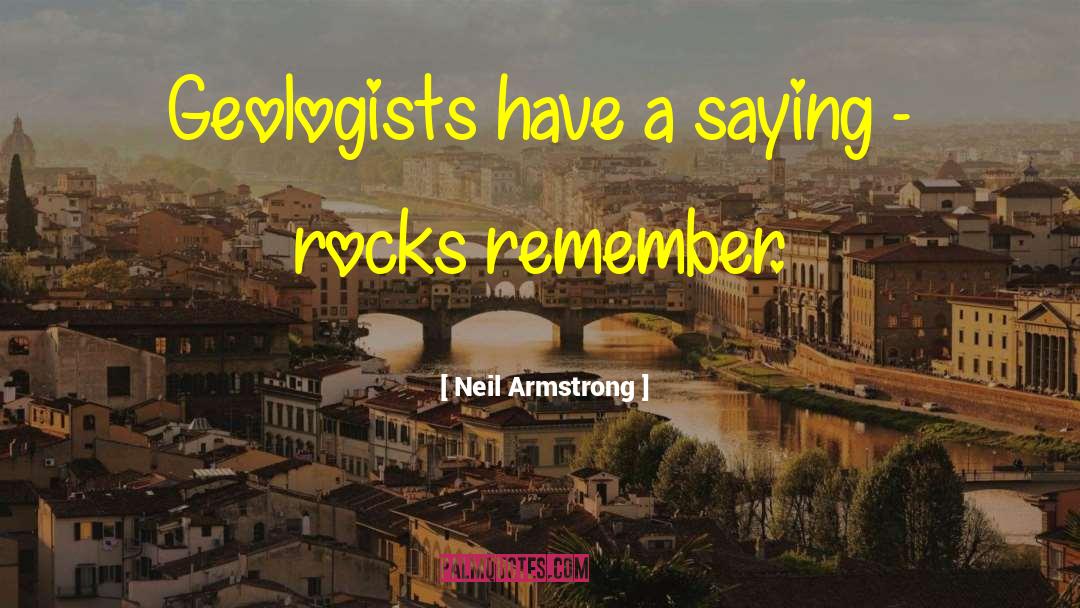 Neil Armstrong Quotes: Geologists have a saying -