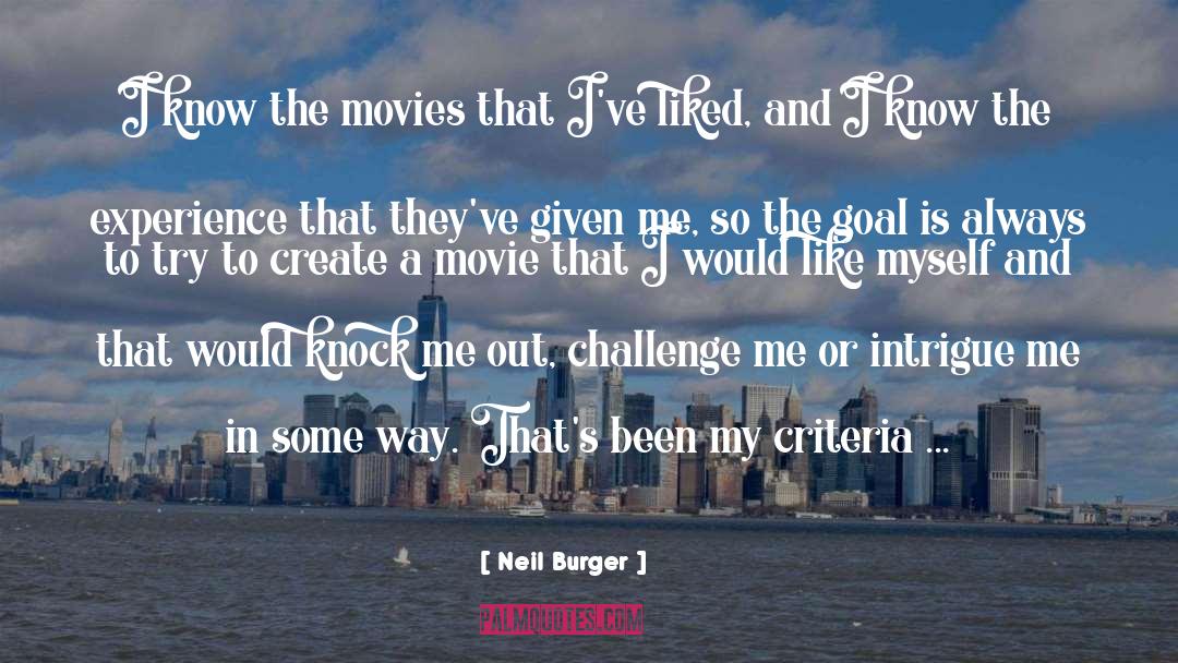 Neil Burger Quotes: I know the movies that
