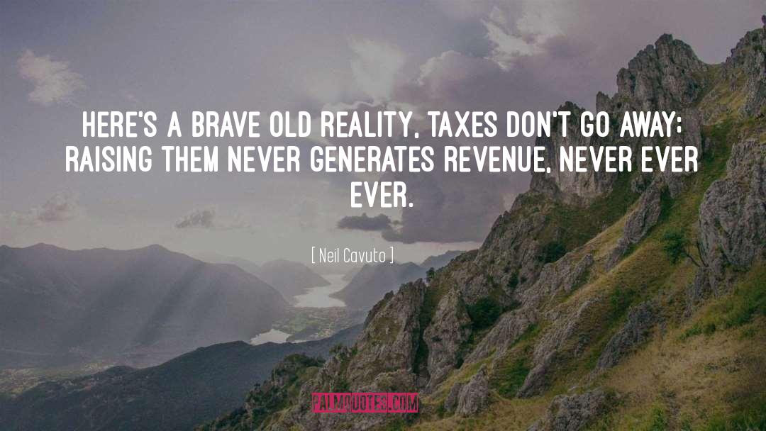 Neil Cavuto Quotes: Here's a brave old reality,