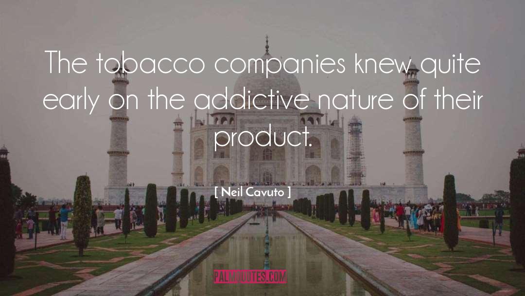 Neil Cavuto Quotes: The tobacco companies knew quite
