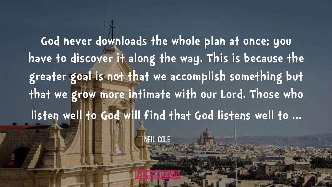 Neil Cole Quotes: God never downloads the whole