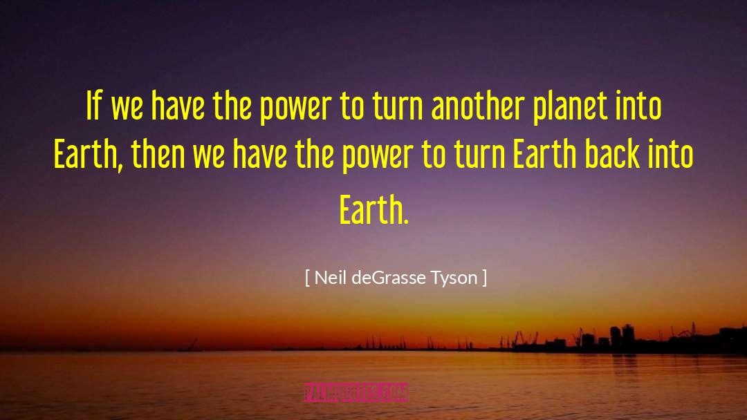 Neil DeGrasse Tyson Quotes: If we have the power