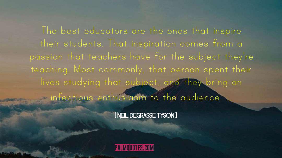 Neil DeGrasse Tyson Quotes: The best educators are the