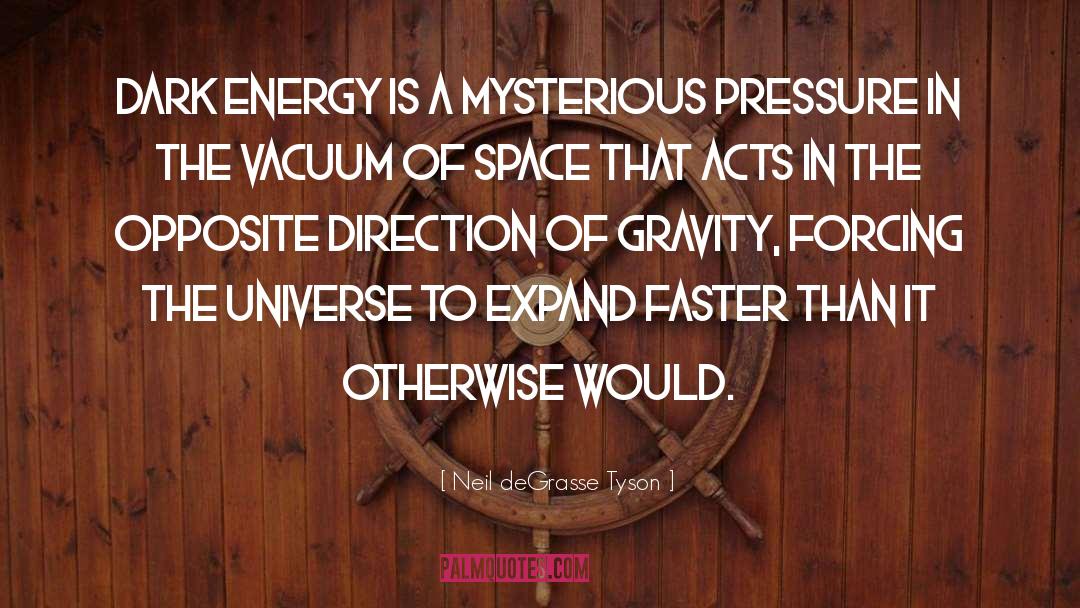 Neil DeGrasse Tyson Quotes: Dark energy is a mysterious