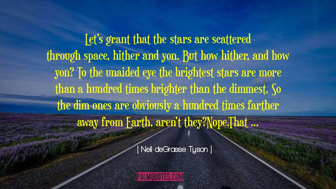Neil DeGrasse Tyson Quotes: Let's grant that the stars
