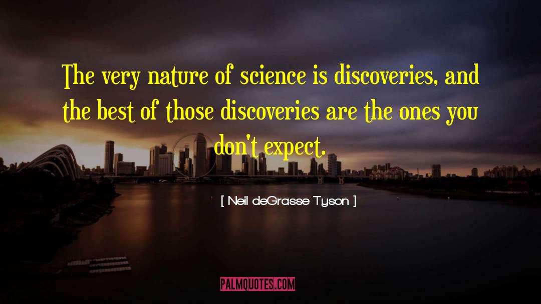 Neil DeGrasse Tyson Quotes: The very nature of science