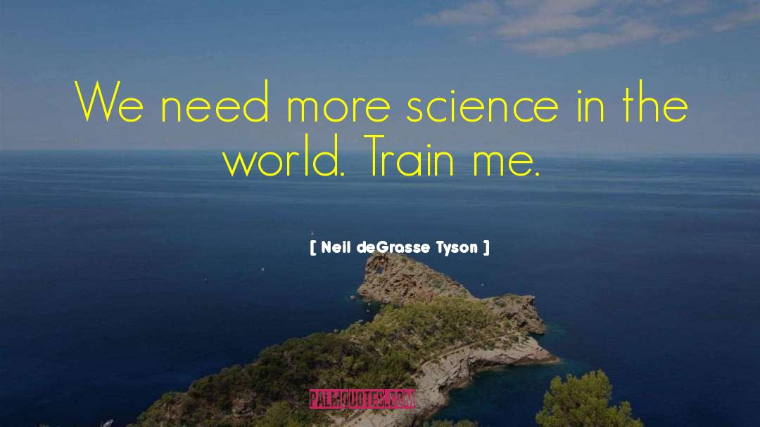 Neil DeGrasse Tyson Quotes: We need more science in