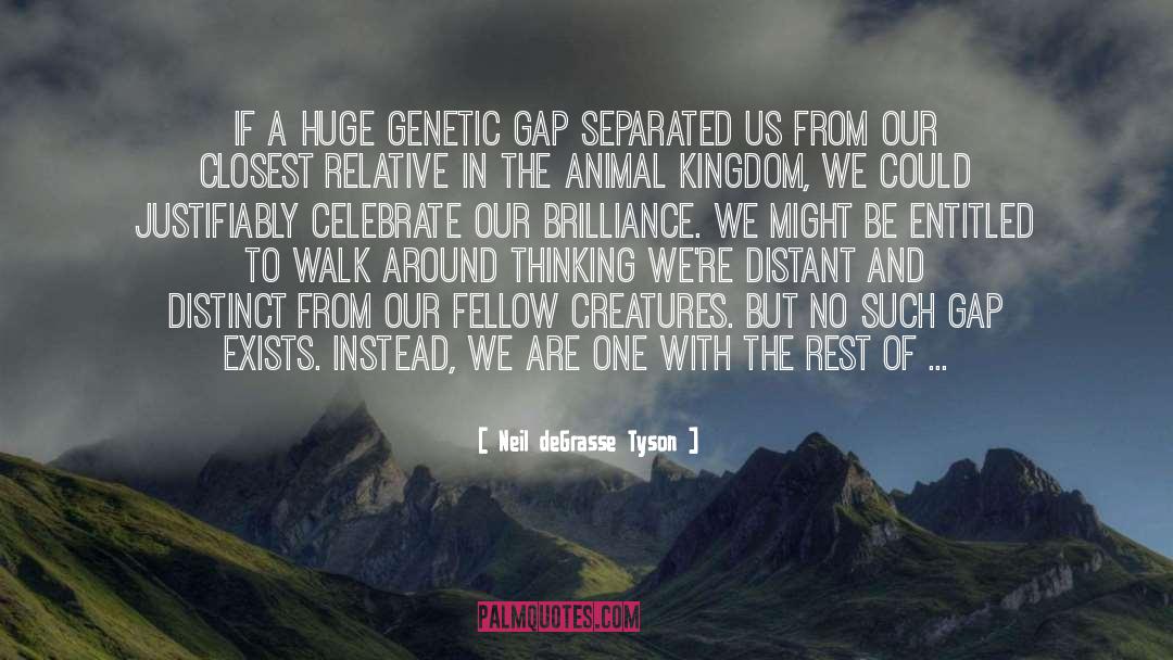 Neil DeGrasse Tyson Quotes: If a huge genetic gap