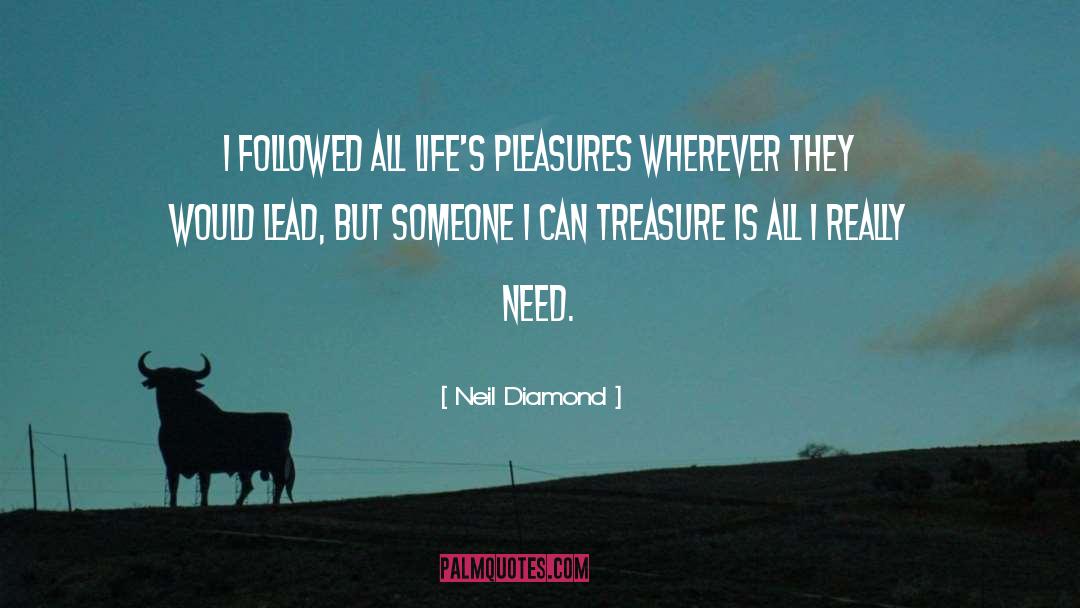 Neil Diamond Quotes: I followed all life's pleasures