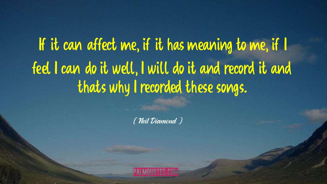Neil Diamond Quotes: If it can affect me,