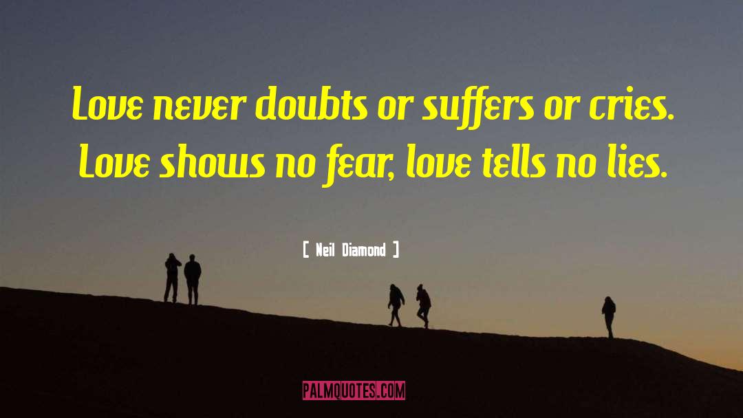 Neil Diamond Quotes: Love never doubts or suffers