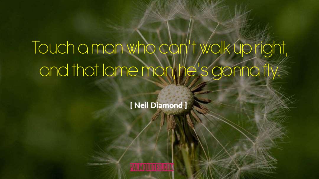 Neil Diamond Quotes: Touch a man who can't