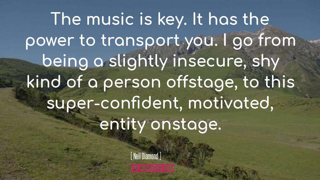 Neil Diamond Quotes: The music is key. It