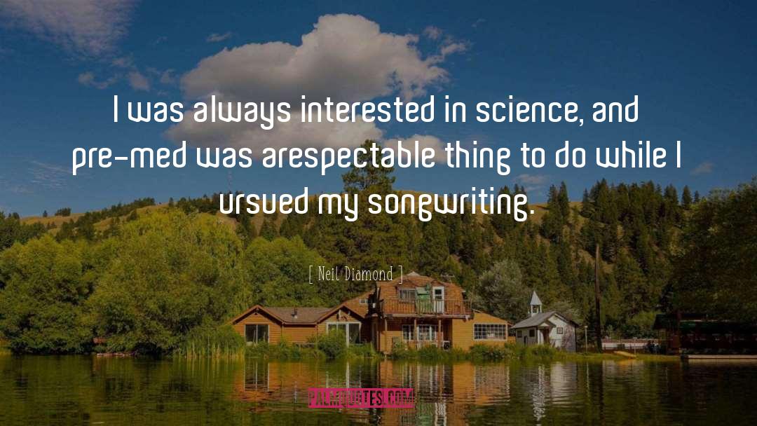 Neil Diamond Quotes: I was always interested in