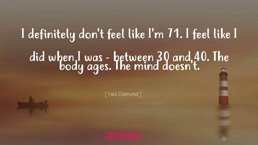 Neil Diamond Quotes: I definitely don't feel like