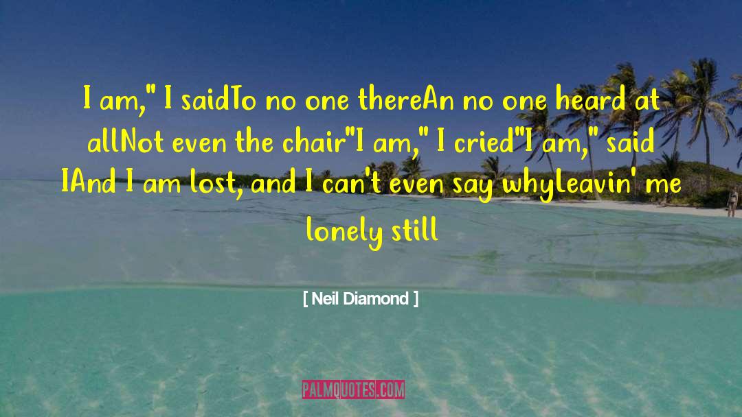 Neil Diamond Quotes: I am,