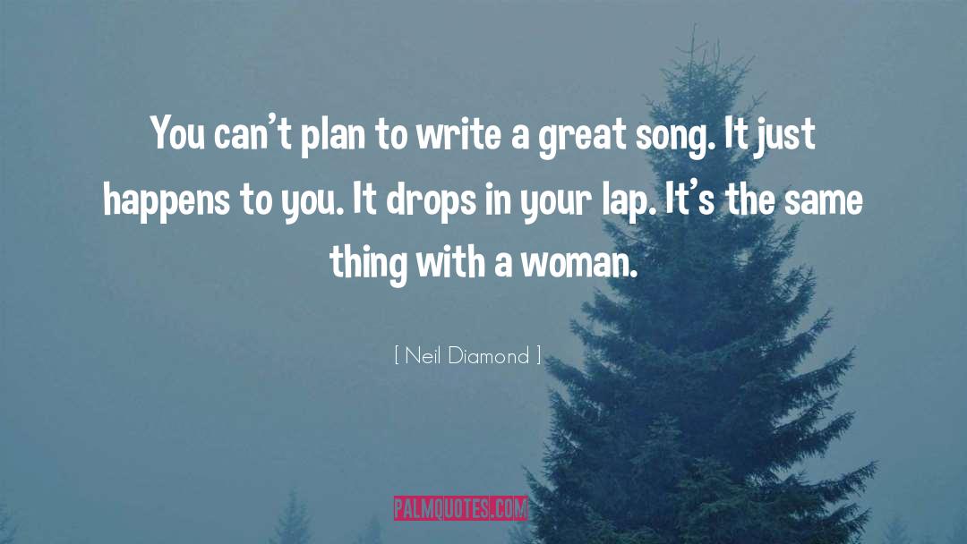 Neil Diamond Quotes: You can't plan to write