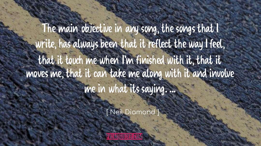 Neil Diamond Quotes: The main objective in any