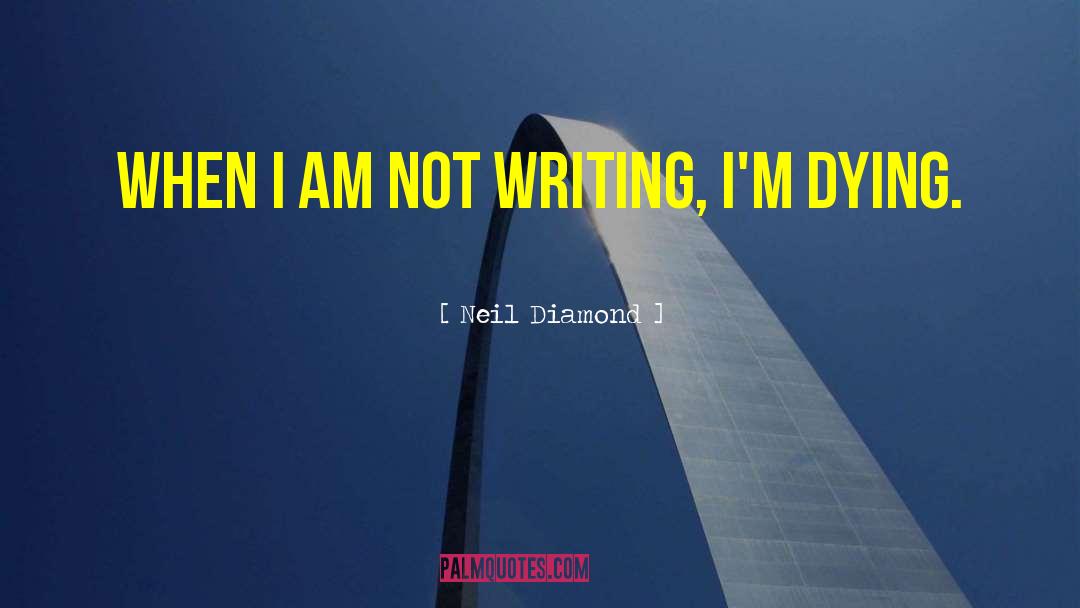 Neil Diamond Quotes: When I am not writing,