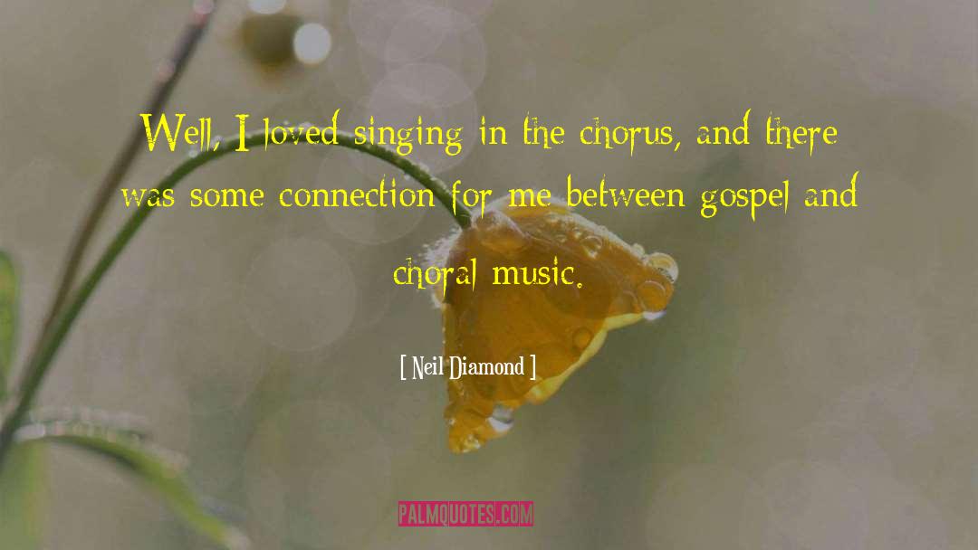 Neil Diamond Quotes: Well, I loved singing in