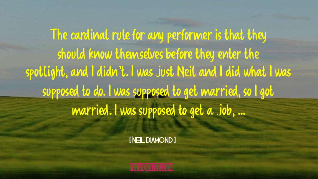 Neil Diamond Quotes: The cardinal rule for any